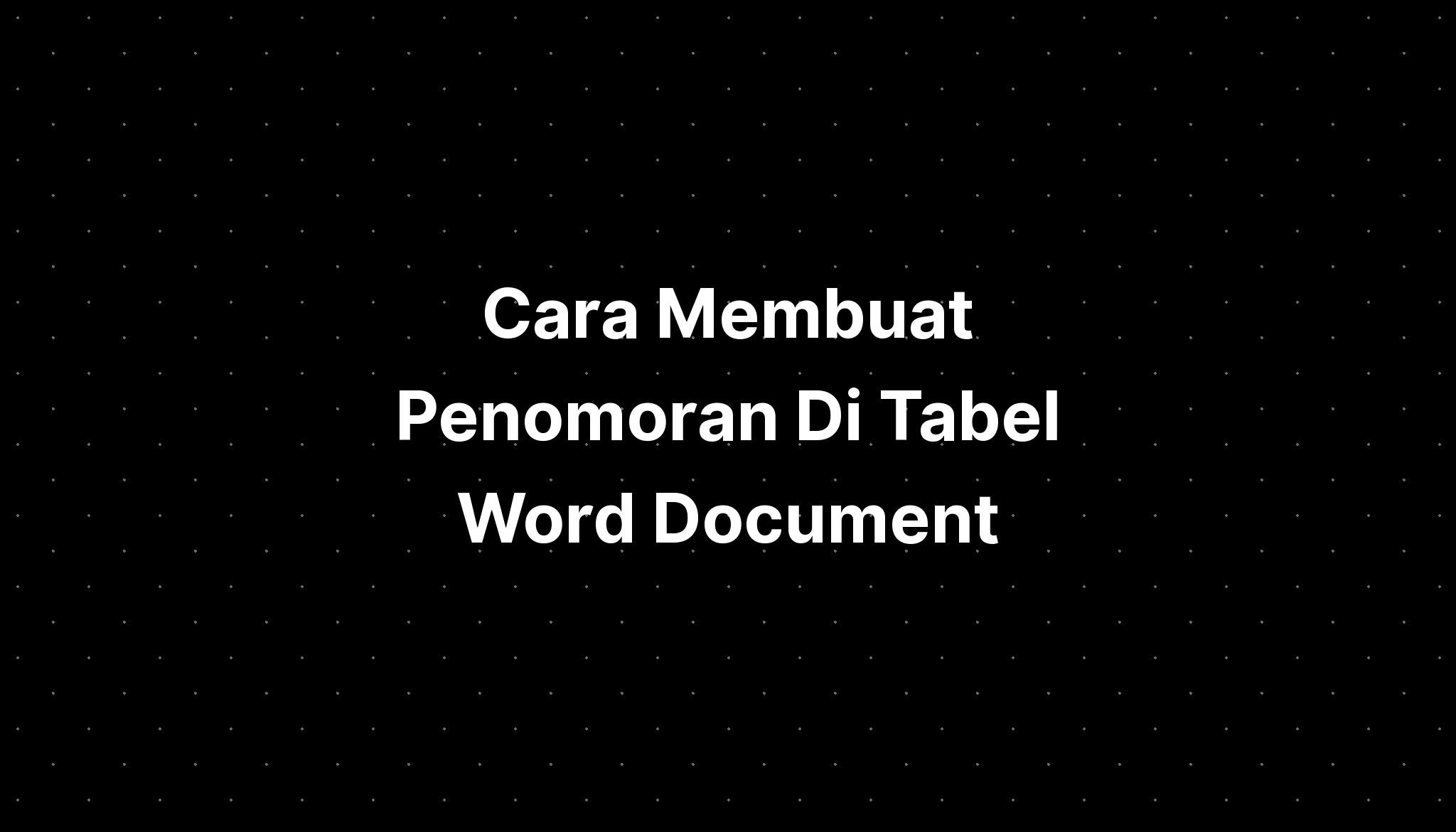 Cara Membuat Penomoran Di Tabel Word Document Imagesee